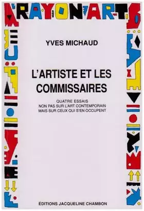 Couverture du produit · L'artiste et les commissaires : Quatre essais non pas sur l'art contemporain mais sur ceux qui s'en occupent