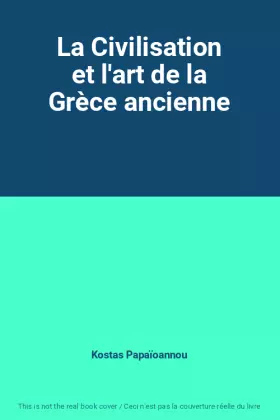 Couverture du produit · La Civilisation et l'art de la Grèce ancienne
