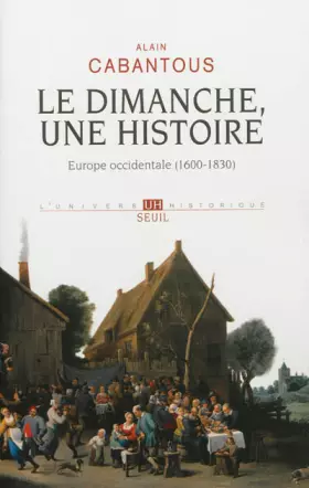 Couverture du produit · Le Dimanche, une histoire. Europe occidentale (1600-1830)