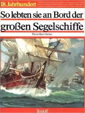 Couverture du produit · So lebten sie an Bord der großen Segelschiffe des 18. Jahrhunderts. ( Ab 12 J.) von Pierre-Henri Sträter (Herausgeber) ( Mai 19