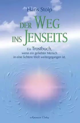 Couverture du produit · Der Weg ins Jenseits: Ein Trostbuch, wenn ein geliebter Mensch in eine lichtere Welt weitergegangen ist