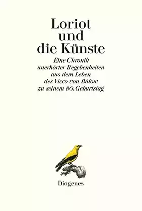 Couverture du produit · Loriot und die Künste. Eine Chronik unerhörter Begebenheiten aus dem Leben des Vicco von Bülow zu seinem 80. Geburtstag