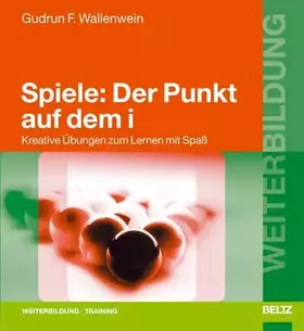 Couverture du produit · Spiele: Der Punkt auf dem i: Kreative Übungen zum Lernen mit Spaß (Beltz Weiterbildung)