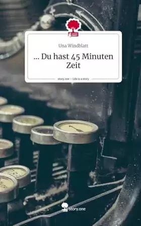 Couverture du produit · ... Du hast 45 Minuten Zeit. Life is a Story - story.one