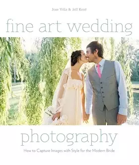 Couverture du produit · Fine Art Wedding Photography: How to Capture Images with Style for the Modern Bride