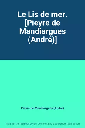 Couverture du produit · Le Lis de mer. [Pieyre de Mandiargues (André)]