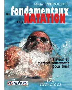 Couverture du produit · Les fondamentaux de la natation : Initiation et perfectionnement pour tous, 170 exercices
