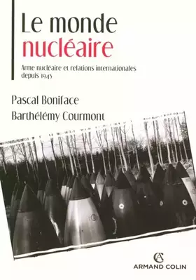 Couverture du produit · Le monde nucléaire. Arme nucléaire et relations internationales depuis 1945: Arme nucléaire et relations internationales depuis