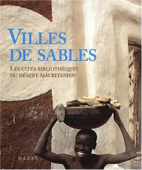 Couverture du produit · Villes de sables. Les cités bibliothèques du désert mauritanien