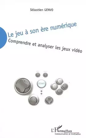 Couverture du produit · Le jeu à son ère numérique : Comprendre et analyser les jeux vidéo
