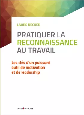 Couverture du produit · Pratiquer la reconnaissance au travail - Les clés d'un puissant outil de motivation et de leadership: Les clés d'un puissant ou