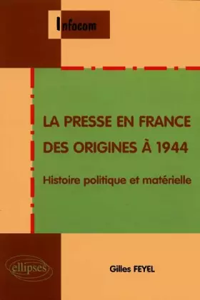 Couverture du produit · La presse en France : Des origines à 1944, Histoire politique et matérielle