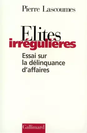 Couverture du produit · Élites irrégulières: Essai sur la délinquance d'affaires