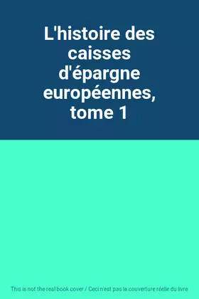 Couverture du produit · L'histoire des caisses d'épargne européennes, tome 1