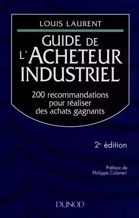 Couverture du produit · GUIDE DE L'ACHETEUR INDUSTRIEL. 200 recommandations pour réaliser des achats gagnants, 2ème édition revue et augmentée