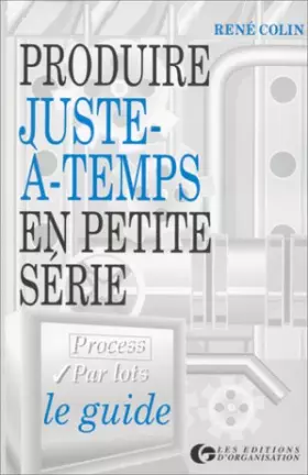 Couverture du produit · Produire juste à temps en petite série. Le guide