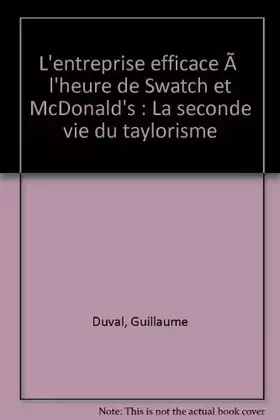 Couverture du produit · L'entreprise efficace à l'heure de Swatch et McDonald's : La seconde vie du taylorisme