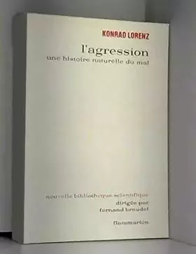 Couverture du produit · Konrad Lorenz. L'Agression, une histoire naturelle du mal : Das sogenannte Böse zur Naturgeschichte der Agression. Traduit de l
