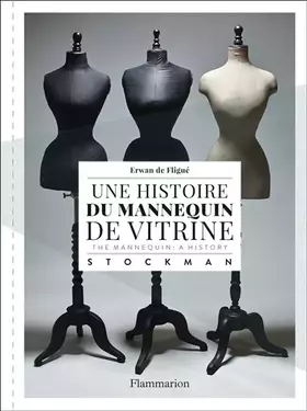 Couverture du produit · Une histoire du mannequin de vitrine / The Mannequin : A History: Stockman