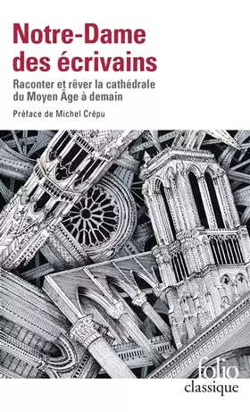 Couverture du produit · Notre-Dame des écrivains: Raconter et rêver la cathédrale du Moyen Âge à demain