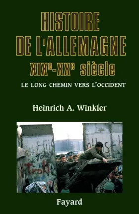 Couverture du produit · Histoire de l'Allemagne XIXe-XXe siècle : Le long chemin vers l'Occident