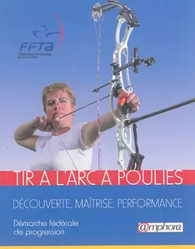 Couverture du produit · Tir à l'arc à poulies - Découverte, maîtrise, performance