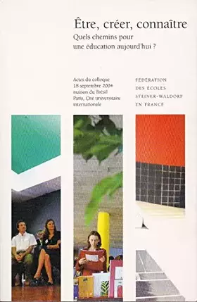 Couverture du produit · Etre, créer, connaître : Quels chemins pour une éducation aujourd'hui ? Actes du colloque, 18 septembre 2004, Maison du Brésil,