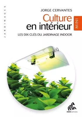 Couverture du produit · Culture en intérieur - Mini édition: Les dix clès du jardinage indoor