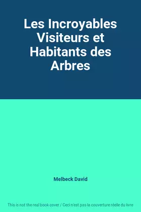 Couverture du produit · Les Incroyables Visiteurs et Habitants des Arbres