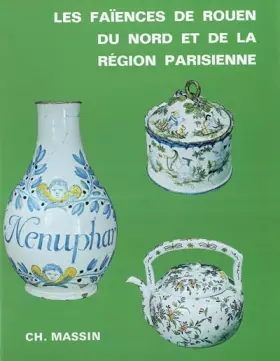 Couverture du produit · Les faïences de Rouen, du nord de la France et de la région parisienne