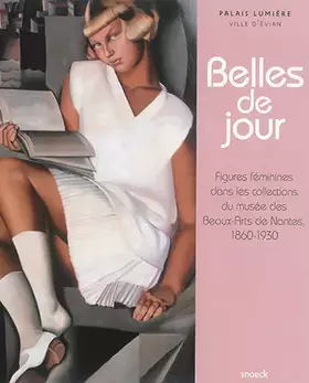 Couverture du produit · Belles de jour: Figures féminines dans les collections du musée des Beaux-Arts de Nantes. 1860-1930