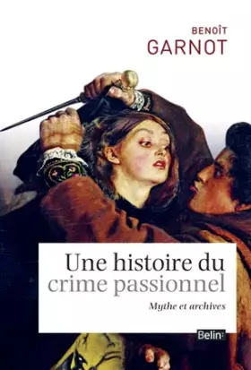 Couverture du produit · Une histoire du crime passionnel: Mythes et archives