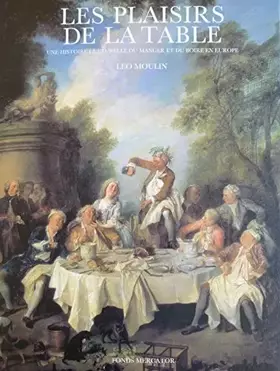 Couverture du produit · Les Plaisirs de la table. Une histoire culturelle du manger et du boire en Europe.