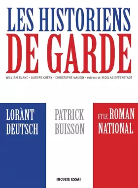 Couverture du produit · Les historiens de garde : De Lorànt Deutsch à Patrick Buisson, la résurgence du roman national