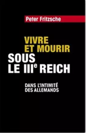 Couverture du produit · Vivre et mourir sous le IIIe Reich : Dans l'intimité des Allemands