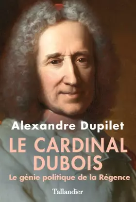 Couverture du produit · Le Cardinal Dubois : Le génie politique de la Régence