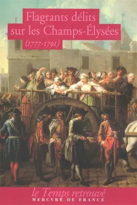 Couverture du produit · Flagrants délits sur les Champs-Élysées: Les dossiers de police du gardien Federici (1777-1791)