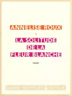 Couverture du produit · La solitude de la fleur blanche