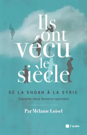 Couverture du produit · Ils ont vécu le siècle : 62 témoins racontent