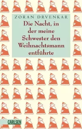 Couverture du produit · Die Nacht, in der meine Schwester den Weihnachtsmann entführte: Acht unglaubliche Geschichten zum Heiligen Abend