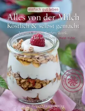 Couverture du produit · Alles von der Milch: Köstlich & selbst gemacht. Joghurt, Butter, Topfen/Quark, Käse und mehr (einfach gut leben)