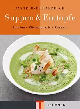 Couverture du produit · Das TEUBNER Handbuch Suppen und Eintöpfe: Zutaten - Küchenpraxis - Rezepte (Teubner Handbücher)