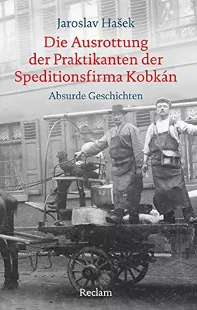 Couverture du produit · Die Ausrottung der Praktikanten der Speditionsfirma Kobkán: Absurde Geschichten