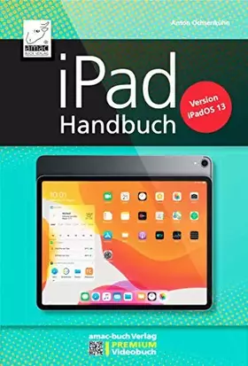 Couverture du produit · iPad Handbuch mit iPadOS 13 - PREMIUM Videobuch: Buch + 5 h Videotutorials - für alle iPads geeignet: Version iPadOS 13 PREMIUM