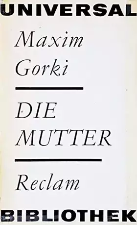 Couverture du produit · Die Mutter : Roman. Maxim Gorki. [Aus d. Russ. übertr. v. Adolf Hess. Nachw. v. Willi Beitz], Reclams Universal-Bibliothek  Bd.