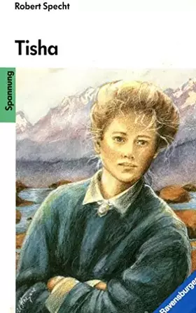 Couverture du produit · Tisha: Die Geschichte einer jungen Lehrerin in der Wildnis von Alaska (Ravensburger Taschenbücher)