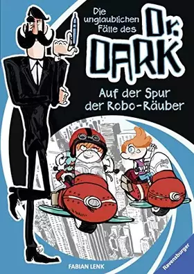 Couverture du produit · Die unglaublichen Fälle des Dr. Dark, Band 2: Auf der Spur der Robo-Räuber