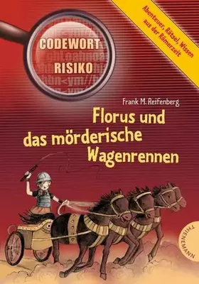 Couverture du produit · Florus und das mörderische Wagenrennen: Abenteuer, Rätsel, Wissen aus der Römerzeit (Codewort Risiko)