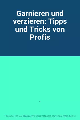 Couverture du produit · Garnieren und verzieren: Tipps und Tricks von Profis