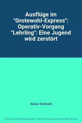 Couverture du produit · Ausflüge im "Grotewohl-Express": Operativ-Vorgang "Lehrling": Eine Jugend wird zerstört